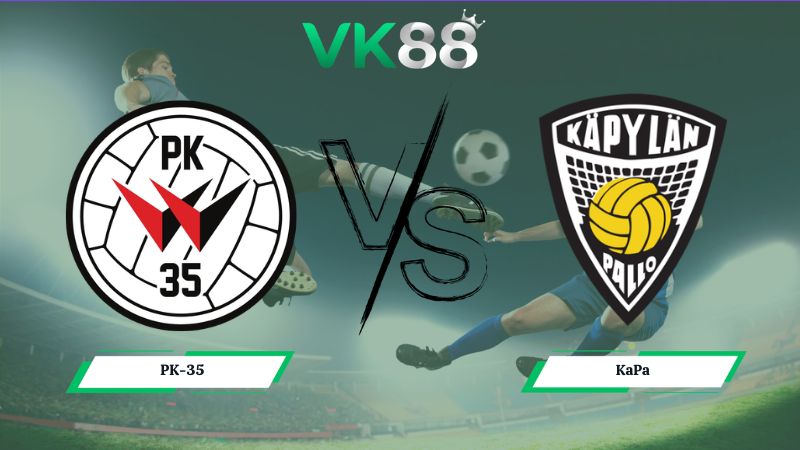 Nhận định soi kèo PK-35 vs KaPa 23h00 ngày 10/07/2026