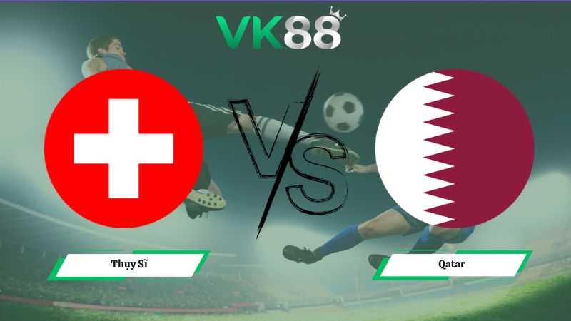 Nhận định soi kèo Thụy Sĩ vs Qatar 02h00 ngày 14/06/2026