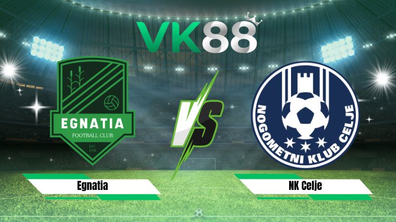Nhận định soi kèo Egnatia vs NK Celje 02h00 ngày 23/07/2026