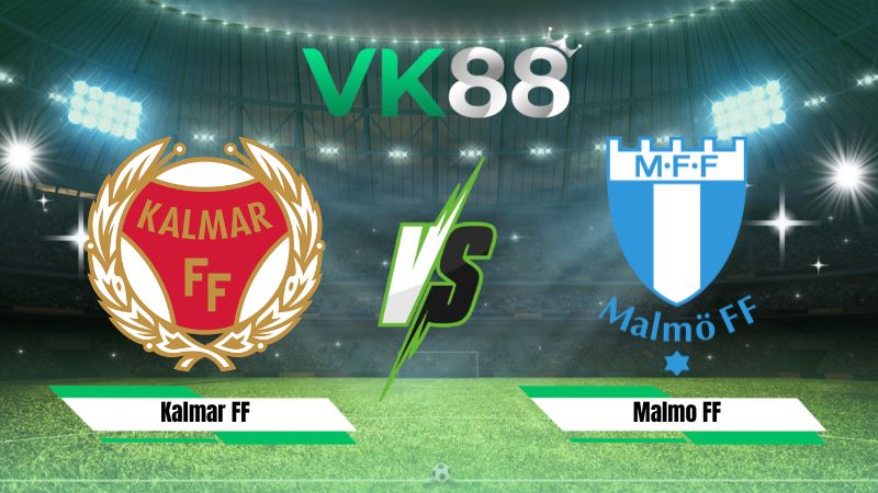 Nhận định soi kèo Kalmar FF vs Malmo FF 00h00 ngày 21/07/2026