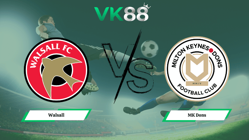 Nhận định soi kèo Walsall vs MK Dons 03h00 ngày 24/02/2026