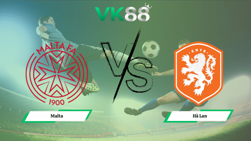 Nhận định soi kèo Malta vs Hà Lan 01h45 ngày 10/10/2025 