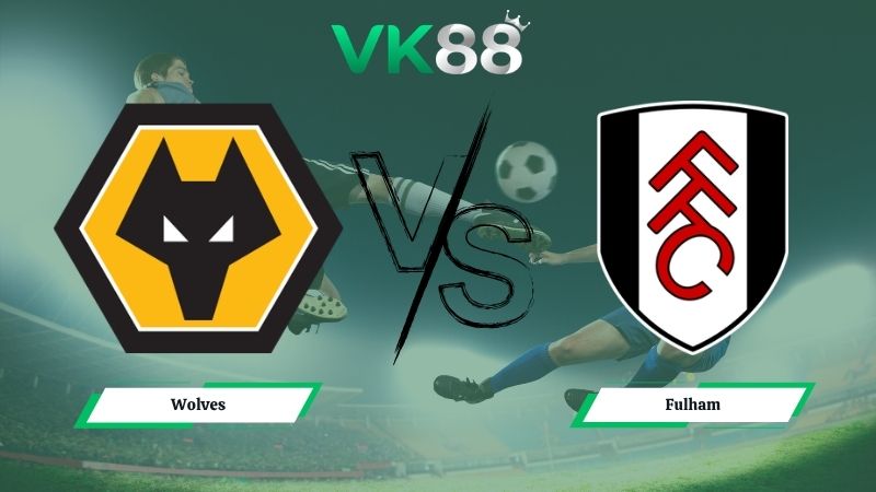 Nhận định soi kèo Wolves vs Fulham 21h00 ngày 17/05/2026