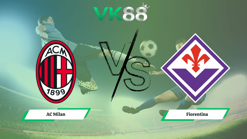Nhận định soi kèo AC Milan vs Fiorentina 01h45 ngày 20/10/2025