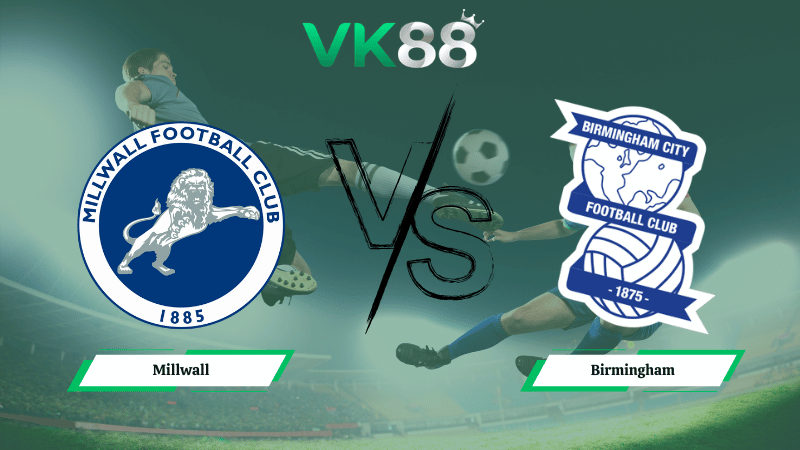Nhận định soi kèo Millwall vs Birmingham 02h45 ngày 26/02/2026