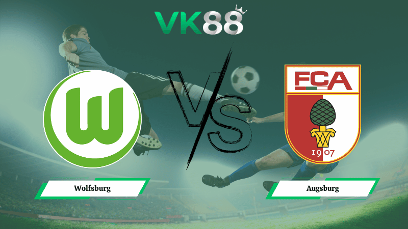 Nhận định soi kèo Wolfsburg vs Augsburg ngày 21h30 ngày 21/02/2026