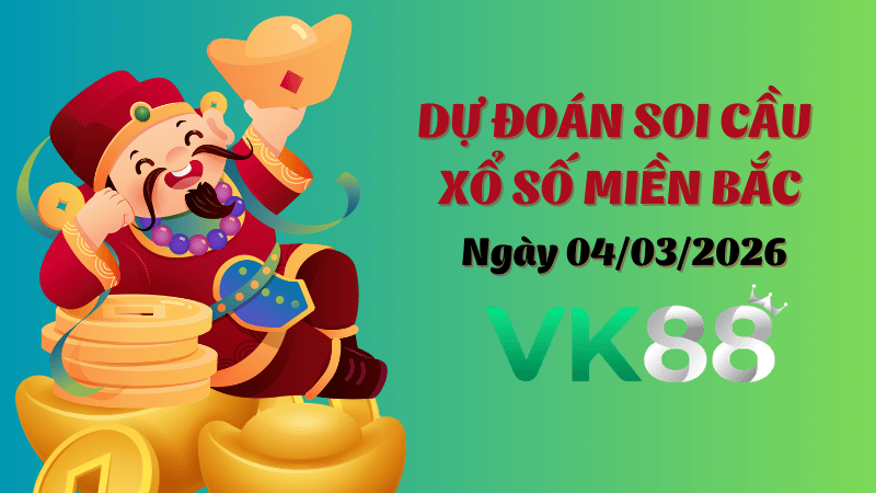Dự đoán soi cầu xổ số miền Bắc ngày 04/03/2026