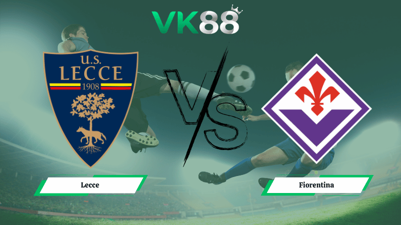 Nhận định soi kèo Lecce vs Fiorentina 01h45 ngày 21/04/2026