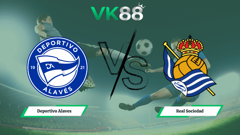 Nhận định soi kèo Deportivo Alaves vs Real Sociedad 03h00 ngày 05/02/2026
