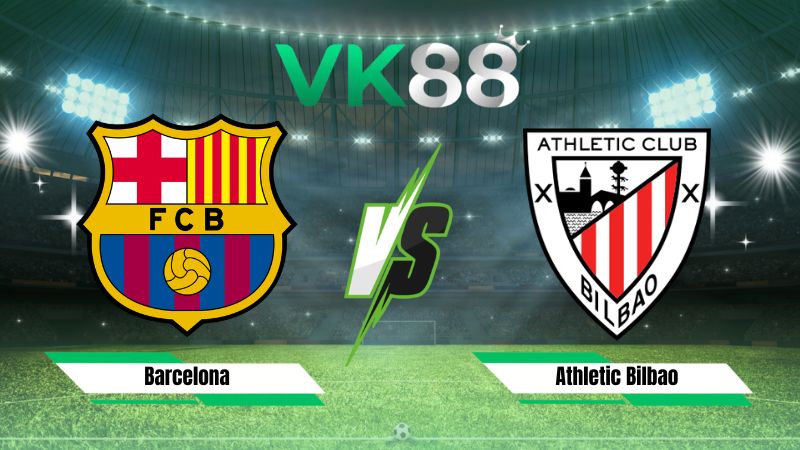 Nhận định soi kèo Barcelona vs Athletic Bilbao 02h00 ngày 28/08/2026
