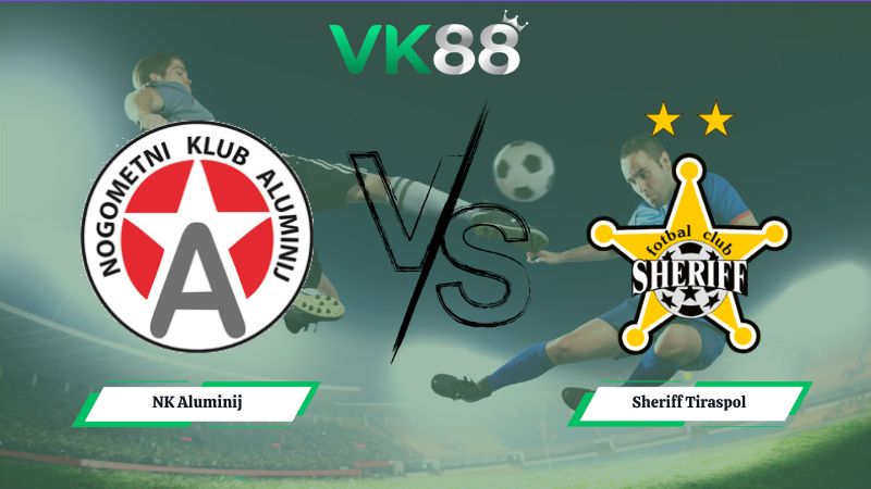 Nhận định soi kèo NK Aluminij vs Sheriff Tiraspol 01h00 ngày 17/07/2026