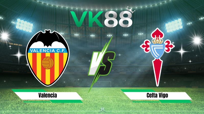Nhận định soi kèo Valencia vs Celta Vigo 00h30 ngày 23/08/2026