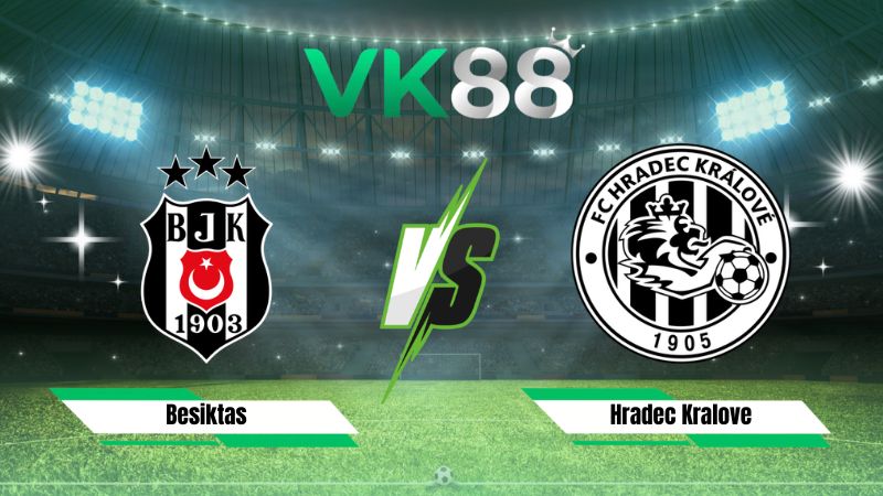 Soi kèo Besiktas vs Hradec Kralove 00h00 ngày 14/08/2026
