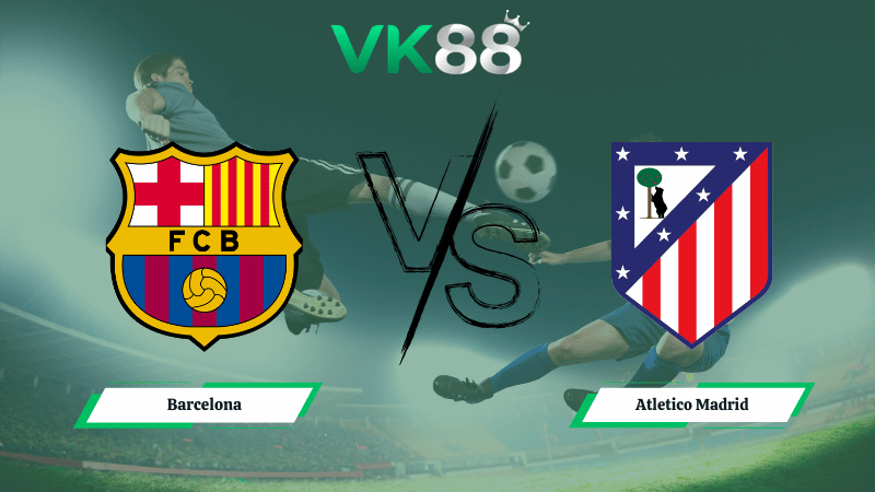 Nhận định soi kèo Barcelona vs Atletico Madrid 03h00 ngày 04/03/2026.