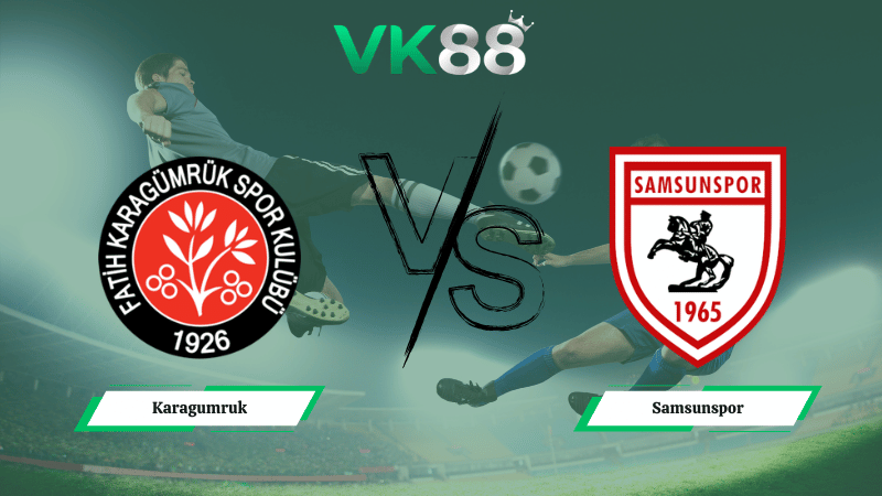 Nhận định soi kèo Karagumruk vs Samsunspor 00h00 ngày 23/02/2026
