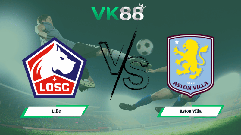 Nhận định soi kèo Lille vs Aston Villa 00h45 ngày 13/03/2026