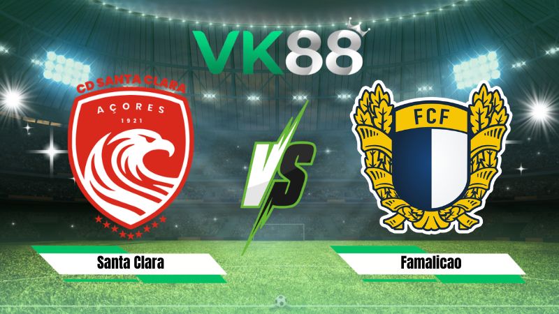 soi kèo Santa Clara vs Famalicao 00h00 ngày 24/08/2026