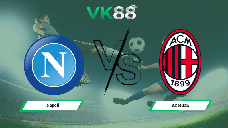 Nhận định soi kèo Napoli vs AC Milan 01h45 ngày 07/04/2026