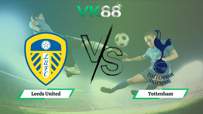 Nhận định soi kèo Leeds United vs Tottenham 18h30 ngày 04/10/2025