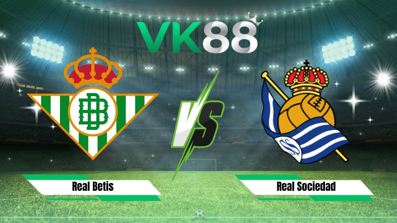 Nhận định soi kèo Real Betis vs Real Sociedad 02h00 ngày 22/08/2026