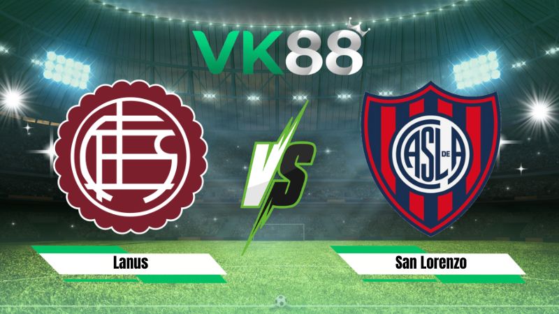 Nhận định soi kèo Lanus vs San Lorenzo 07h30 ngày 26/07/2026