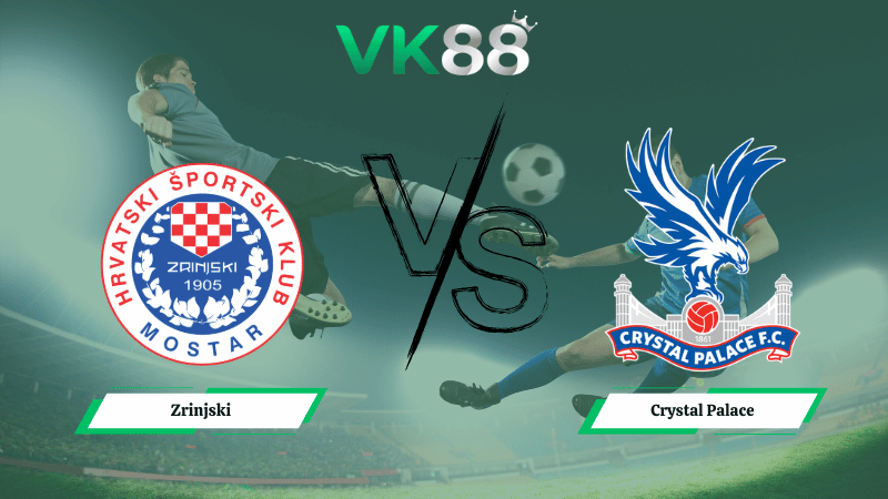 Nhận định soi kèo nhà cái Zrinjski vs Crystal Palace 00h45 ngày 20/02/2026