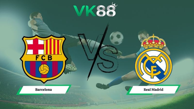 Nhận định soi kèo Barcelona vs Real Madrid 02h00 ngày 11/05/2026