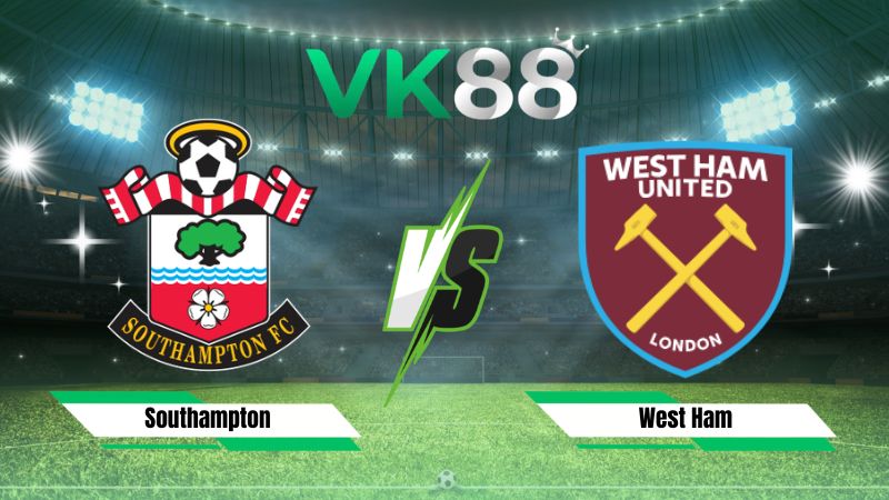 Nhận định soi kèo Southampton vs West Ham 01h45 ngày 26/08/2026