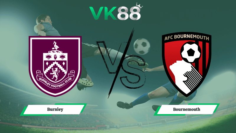 Nhận định soi kèo Burnley vs Bournemouth 22h00 ngày 14/03/2026