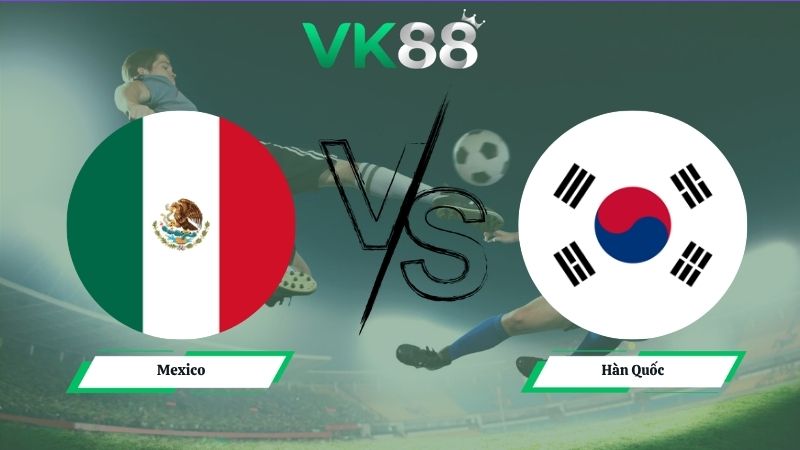 Nhận định soi kèo Mexico vs Hàn Quốc 08h00 ngày 19/06/2026
