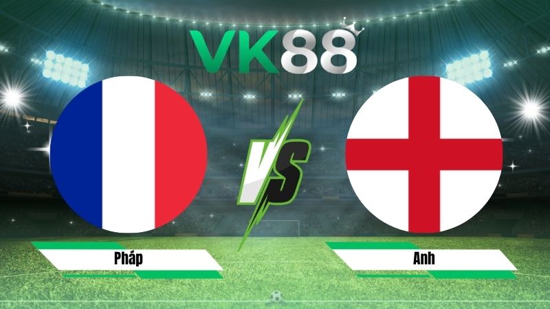 Nhận định soi kèo Pháp vs Anh 04h00 ngày 19/07/2026
