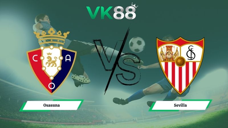 Nhận định soi kèo Osasuna vs Sevilla 23h30 ngày 26/04/2026