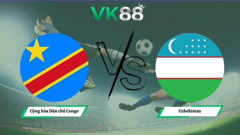 Nhận định soi kèo Cộng hòa Dân chủ Congo vs Uzbekistan 06h30 ngày 28/06/2026