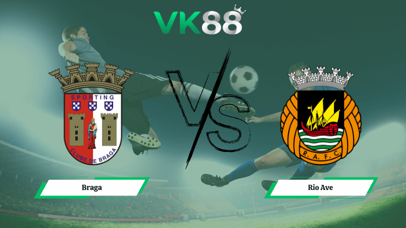 Nhận định soi kèo nhà cái Braga vs Rio Ave 01h00 ngày 09/02/2026