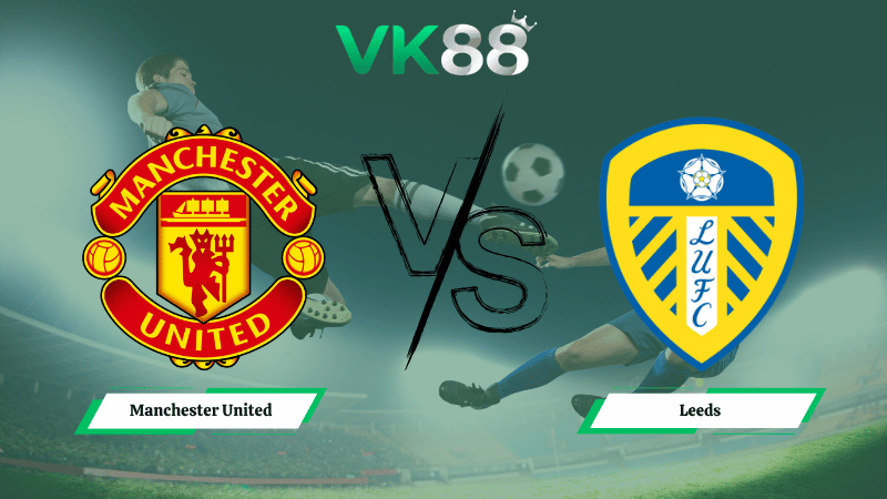 Nhận định soi kèo Manchester United vs Leeds 02h00 ngày 14/04/2026