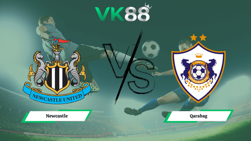 Nhận định soi kèo Newcastle vs Qarabag 03h00 ngày 25/02/2026