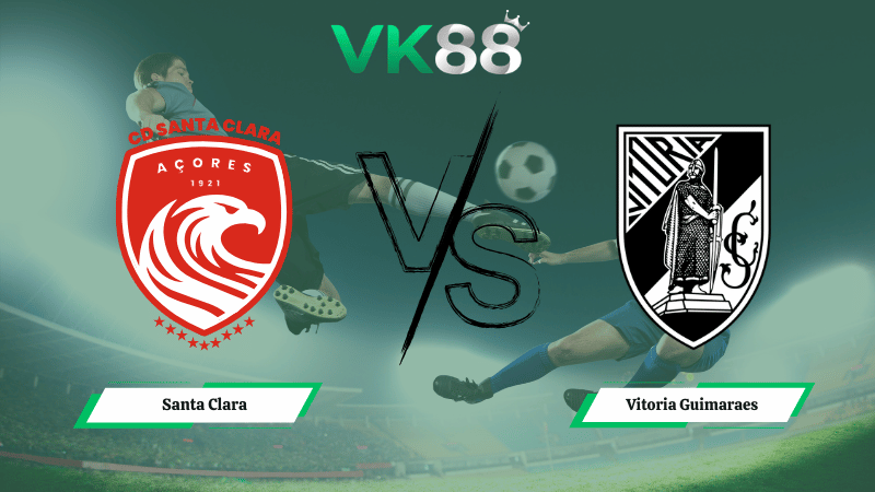 Nhận định soi kèo Santa Clara vs Vitoria Guimaraes 03h30 ngày 09/03/2026