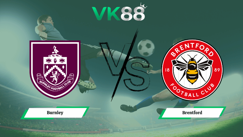 Nhận định soi kèo Burnley vs Brentford 22h00 ngày 28/02/2026