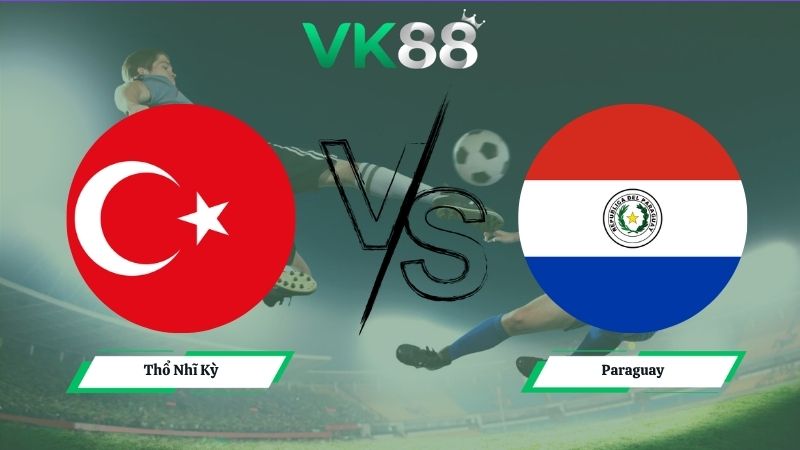 Nhận định soi kèo Thổ Nhĩ Kỳ vs Paraguay 10h00 ngày 20/06/2026