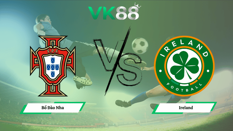 Nhận định soi kèo Bồ Đào Nha vs Ireland 01h45 ngày 12/10/2025