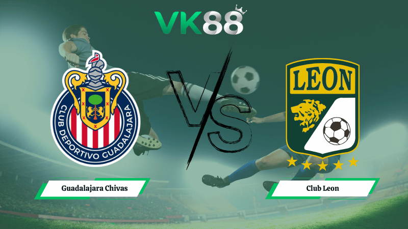 Nhận định soi kèo Guadalajara Chivas vs Club Leon 09h07 ngày 19/03/2026