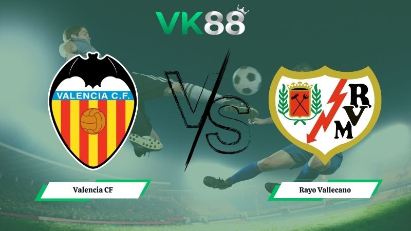 Nhận định soi kèo Valencia CF vs Rayo Vallecano 00h00 ngày 15/05/2026