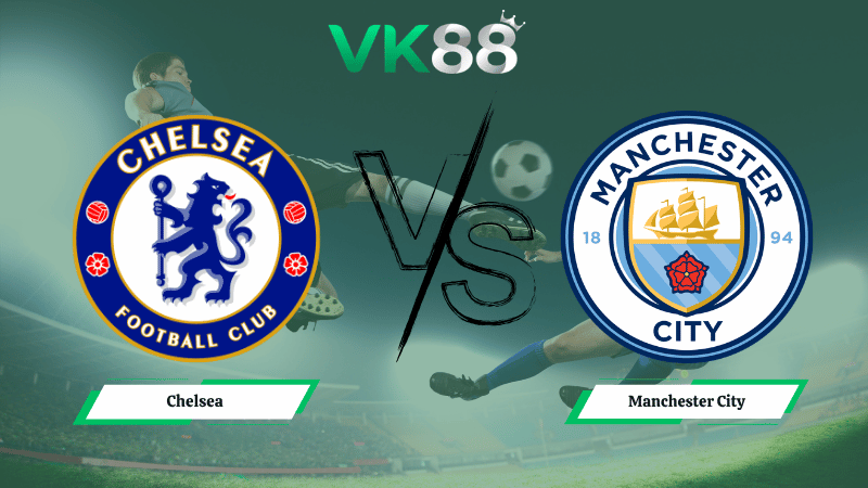 Nhận định soi kèo Chelsea vs Manchester City 22h30 ngày 12/04/2026