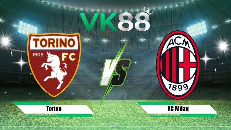 soi kèo Torino vs AC Milan 01h45 ngày 24/08/2026
