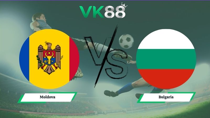Nhận định soi kèo Moldova vs Bulgaria 00h00 ngày 06/06/2026