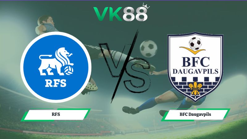 Nhận định soi kèo RFS vs BFC Daugavpils 22h00 ngày 30/06/2026