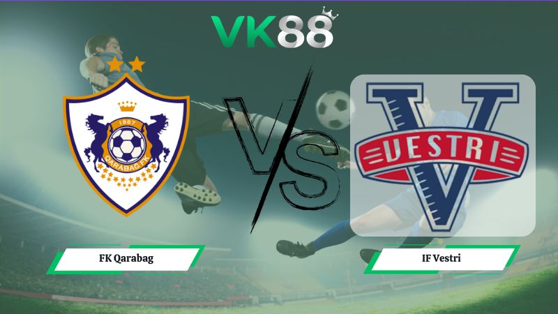 Nhận định soi kèo FK Qarabag vs IF Vestri 23h00 ngày 09/07/2026