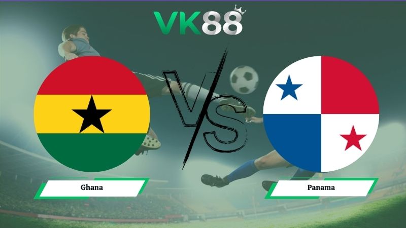 Nhận định soi kèo Ghana vs Panama 06h00 ngày 18/06/2026