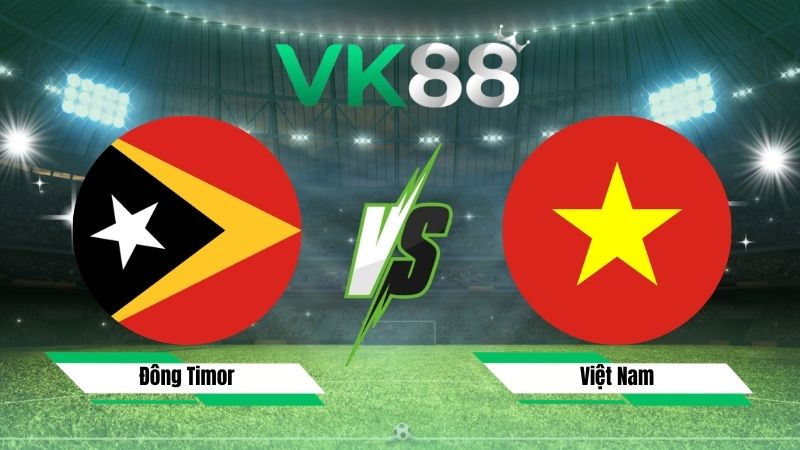 Nhận định soi kèo Đông Timor vs Việt Nam 20h30 ngày 24/07/2026