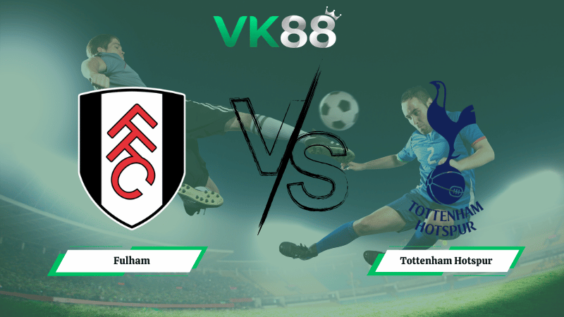 Nhận định soi kèo Fulham vs Tottenham Hotspur 21h00 ngày 01/03/2026